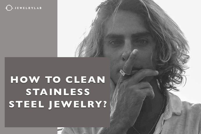 How To Clean Stainless Steel Jewelry?