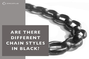 Are There Different Chain Styles in Black? - JEWELRYLAB