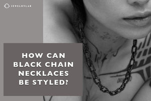 How Can Black Chain Necklaces Be Styled? - JEWELRYLAB