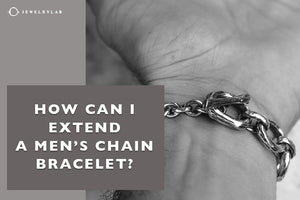 How Can I Extend a Men’s Chain Bracelet - JEWELRYLAB