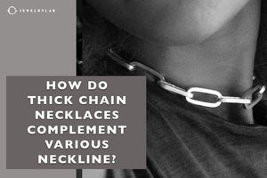 How Do Thick Chain Necklaces Complement Various Necklines - JEWELRYLAB