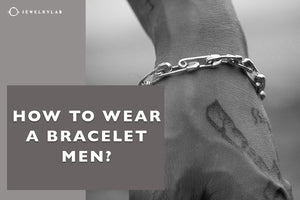 How to Wear a Bracelet Men - JEWELRYLAB