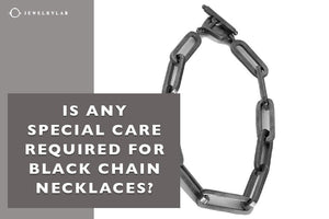 Is Any Special Care Required for Black Chain Necklaces? - JEWELRYLAB