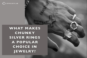 What Makes Chunky Silver Rings a Popular Choice in Jewelry? - JEWELRYLAB