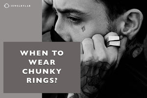 When to Wear Chunky Rings - JEWELRYLAB